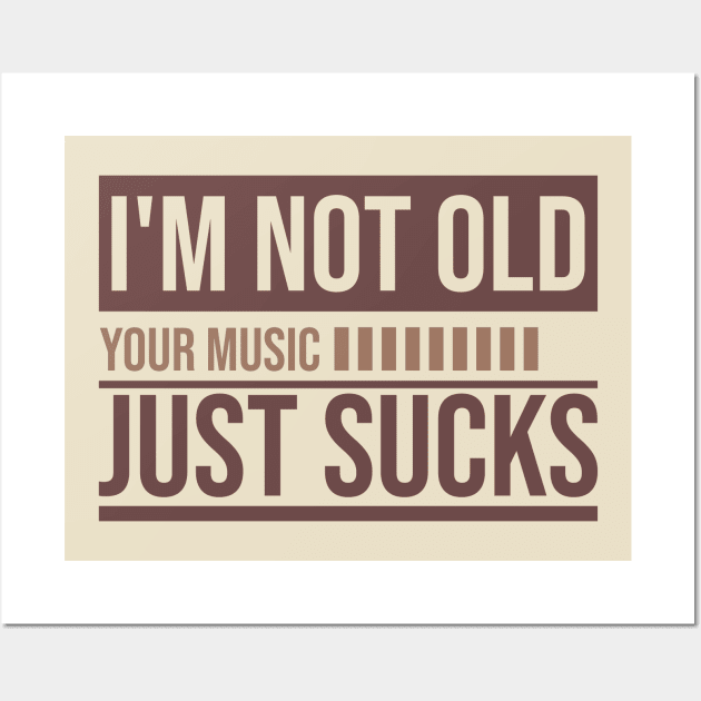 I'm not old // your Music just sucks Wall Art by Degiab